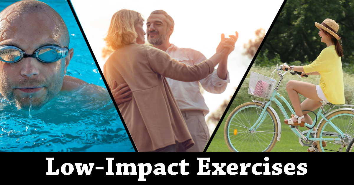 Low-Impact Exercises such as swimming, dancing, and biking.
