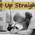 Stop slouching and sit up straight